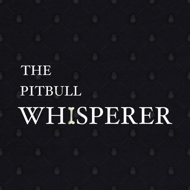 The Pitbull Whisperer by HarrietsDogGifts